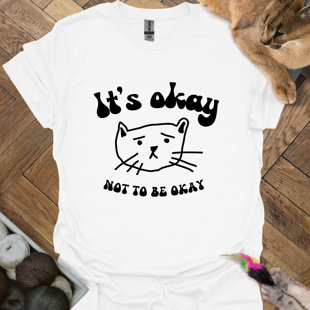 It's okay T-Shirt