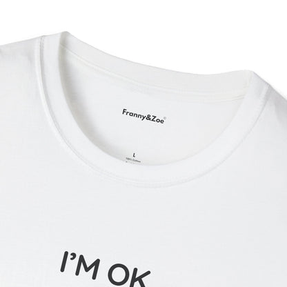 I'm ok T-Shirt