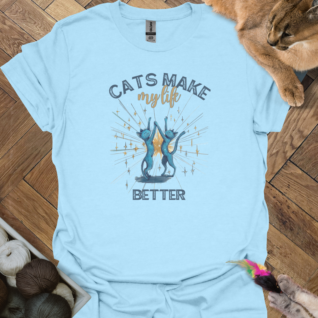 Cats make my life better T-Shirt