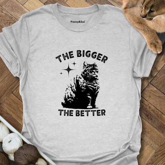 The Bigger The Better T-Shirt