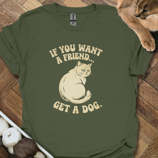If You Want A Friend...T-Shirt